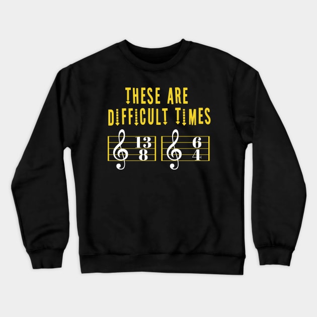 These Are Difficult Times Music Lover funny musician Gift Crewneck Sweatshirt by Herotee